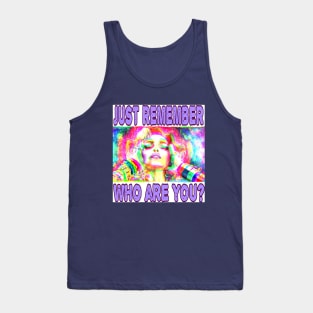 just remember who are you? Tank Top